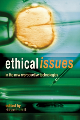 Ethical Issues In The New Reproductive Technologies - Hull, Richard T (Editor)