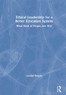 Ethical Leadership for a Better Education System: What Kind of People Are We?