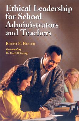 Ethical Leadership for School Administrators and Teachers - Hester, Joseph P, Ph.D.