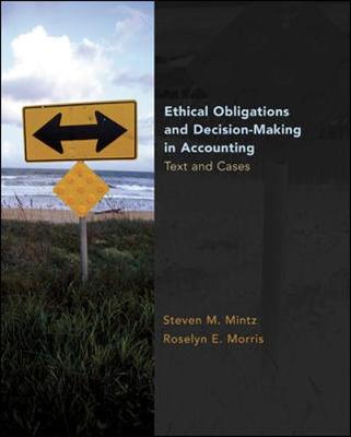 Ethical Obligations and Decision Making in Accounting: Text and Cases - Mintz, Steven M, Professor, and Morris, Roselyn E, Professor