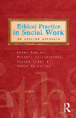 Ethical Practice in Social Work: An applied approach - Bowles, Wendy, and Curry, Steven