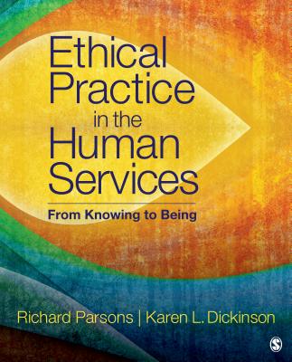 Ethical Practice in the Human Services: From Knowing to Being - Parsons, Richard D, Dr., and Dickinson, Karen L, Dr.