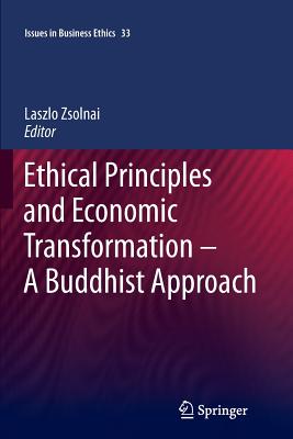 Ethical Principles and Economic Transformation - A Buddhist Approach - Zsolnai, Laszlo, Professor (Editor)