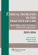 Ethical Problems in the Practice of Law: Model Rules, State Variations, and Practice Questions, 2021 and 2022 Edition