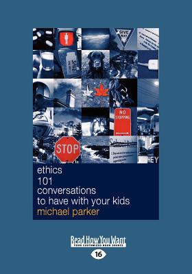 Ethics 101 Conversations to have with your Kids - Parker, Michael