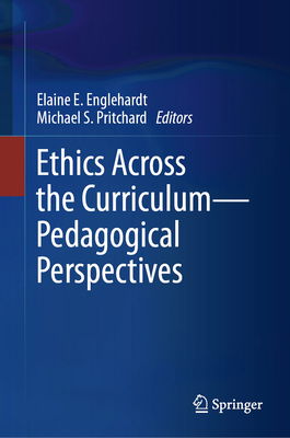 Ethics Across the Curriculum--Pedagogical Perspectives - Englehardt, Elaine E, Professor (Editor), and Pritchard, Michael S, Professor (Editor)