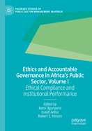 Ethics and Accountable Governance in Africa's Public Sector, Volume I: Ethical Compliance and Institutional Performance