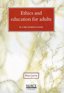 Ethics and Education for Adults in a Late Modern Society - Jarvis, Peter