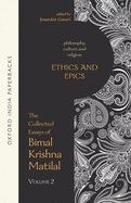 Ethics and Epics: The Collected Essays of Bimal Krishna Matilal Volume II