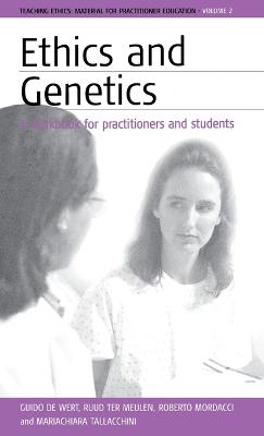 Ethics and Genetics: A Workbook for Practitioners and Students - Wert, Guido de, and Meulen, Ruud H J Ter, and Mordacci, Roberto