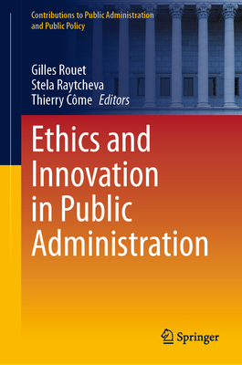 Ethics and Innovation in Public Administration - Rouet, Gilles (Editor), and Raytcheva, Stela (Editor), and Cme, Thierry (Editor)