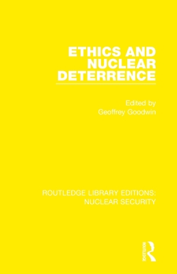 Ethics and Nuclear Deterrence - Goodwin, Geoffrey (Editor)