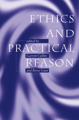 Ethics and Practical Reason - Cullity, Garrett (Editor), and Gaut, Berys (Editor)