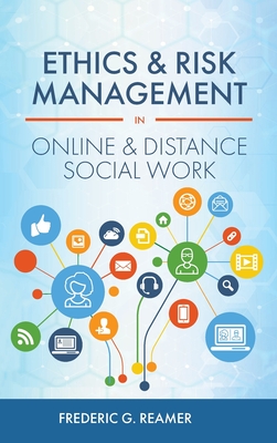 Ethics and Risk Management in Online and Distance Social Work - Reamer, Frederic G