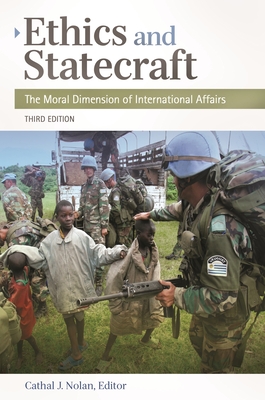 Ethics and Statecraft: The Moral Dimension of International Affairs - Nolan, Cathal J. (Editor), and Rosenthal, Joel H. (Foreword by)