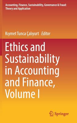 Ethics and Sustainability in Accounting and Finance, Volume I - aliyurt, Kiymet Tunca (Editor)