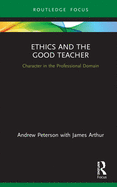 Ethics and the Good Teacher: Character in the Professional Domain