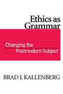 Ethics as Grammar: Changing the Postmodern Subject