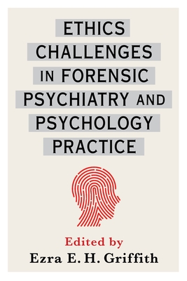 Ethics Challenges in Forensic Psychiatry and Psychology Practice - Griffith, Ezra (Editor)