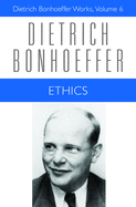 Ethics: Dietrich Bonhoeffer Works, Volume 6