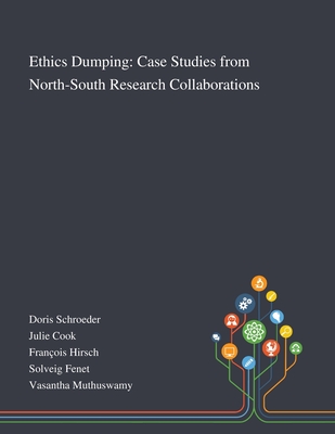 Ethics Dumping: Case Studies From North-South Research Collaborations - Doris Schroeder (Creator), and Julie Cook (Creator), and Franois Hirsch (Creator)