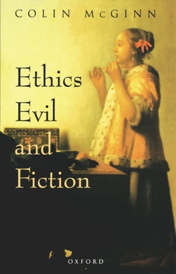 Ethics, Evil, and Fiction - McGinn, Colin