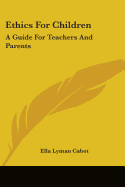 Ethics For Children: A Guide For Teachers And Parents