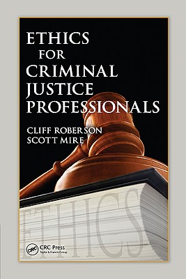 Ethics for Criminal Justice Professionals - Roberson, Cliff, Dr., and Mire, Scott