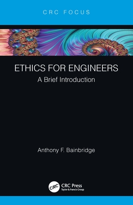 Ethics for Engineers: A Brief Introduction - Bainbridge, Anthony F