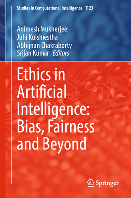 Ethics in Artificial Intelligence: Bias, Fairness and Beyond - Mukherjee, Animesh (Editor), and Kulshrestha, Juhi (Editor), and Chakraborty, Abhijnan (Editor)