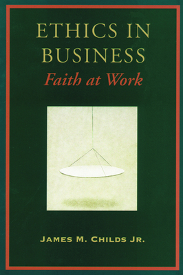 Ethics in Business - Childs, James M (Editor)