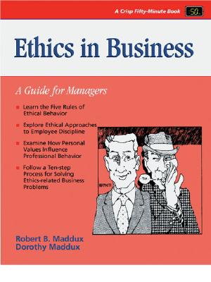 Ethics in Business - Maddux, Robert, and Sanders, Marian (Editor), and Maddux, Dorothy