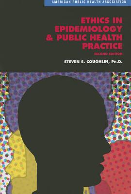 Ethics in Epidemiology & Public Health Practice: Collected Works - Coughlin, Steven S