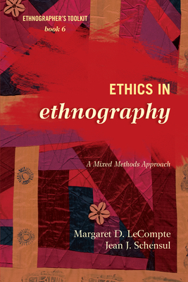 Ethics in Ethnography: A Mixed Methods Approach - LeCompte, Margaret D, and Schensul, Jean J