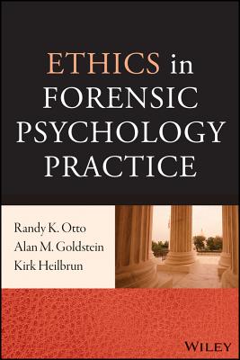 Ethics in Forensic Psychology Practice - Otto, Randy K, PhD, Abpp, and Goldstein, Alan M, and Heilbrun, Kirk