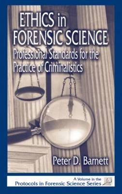 Ethics in Forensic Science: Professional Standards for the Practice of Criminalistics - Barnett, Peter D