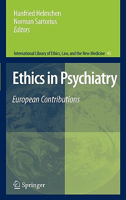 Ethics in Psychiatry: European Contributions - Helmchen, Hanfried (Editor), and Sartorius, Norman, PhD (Editor)