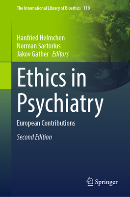 Ethics in Psychiatry: European Contributions - Helmchen, Hanfried (Editor), and Sartorius, Norman (Editor), and Gather, Jakov (Editor)
