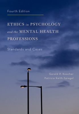 Ethics in Psychology and the Mental Health Professions: Standards and Cases - Koocher, Gerald P, and Keith-Spiegel, Patricia