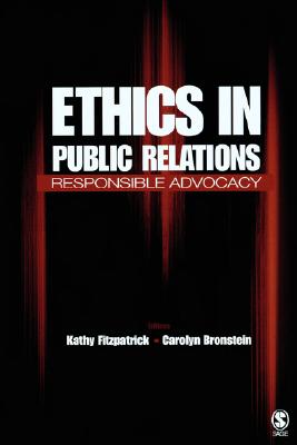 Ethics in Public Relations: Responsible Advocacy - Fitzpatrick, Kathy R (Editor), and Bronstein, Carolyn (Editor)