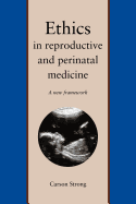Ethics in Reproductive and Perinatal Medicine: A New Framework