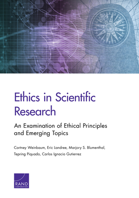 Ethics in Scientific Research: An Examination of Ethical Principles and Emerging Topics - Weinbaum, Cortney, and Landree, Eric, and Blumenthal, Marjory