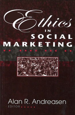 Ethics in Social Marketing - Andreasen, Alan R, Dr. (Editor), and Andreasen, Alan R (Contributions by)