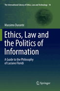 Ethics, Law and the Politics of Information: A Guide to the Philosophy of Luciano Floridi