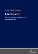 Ethics Matter: Unwrapping Ethics for Beginners in the Quantum Age