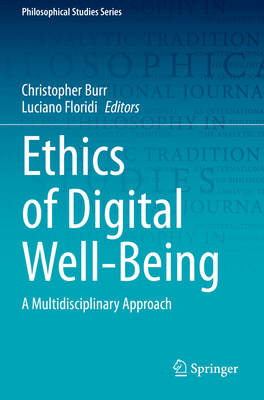 Ethics of Digital Well-Being: A Multidisciplinary Approach - Burr, Christopher (Editor), and Floridi, Luciano (Editor)