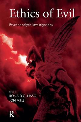 Ethics of Evil: Psychoanalytic Investigations - Mills, Jon (Editor), and Naso, Ronald C (Editor)