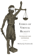 Ethics of Virtual Reality: Technology and Experience