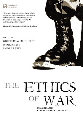 Ethics of War - Reichberg, Gregory M (Editor), and Syse, Henrik (Editor), and Begby, Endre (Editor)