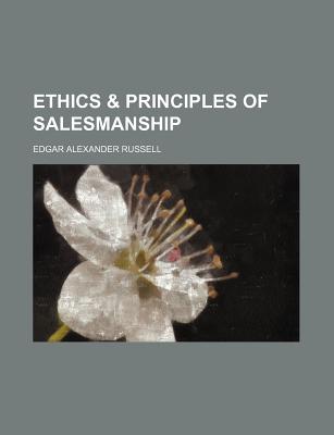 Ethics & Principles of Salesmanship - Russell, Edgar Alexander